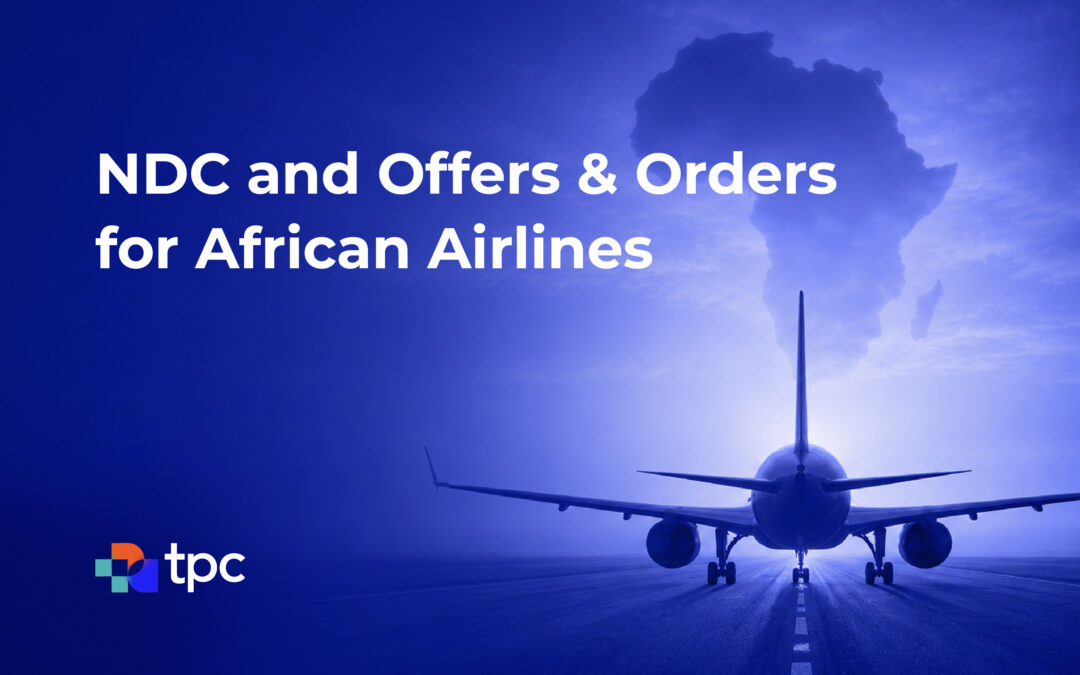From NDC to Offers & Orders: Why African Airlines Can’t Afford to Wait